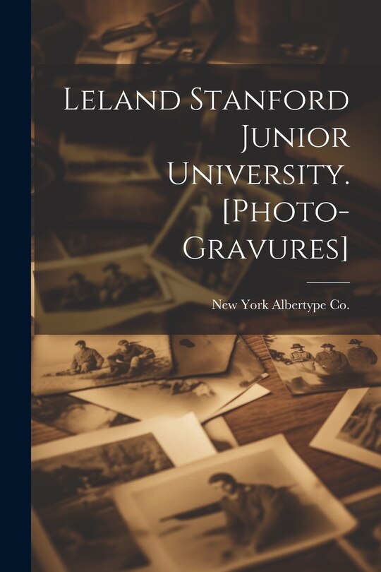 Front cover_Leland Stanford Junior University. [photo-gravures]