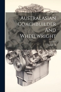 Front cover_Australasian Coachbuilder And Wheelwright; Volume 14