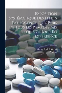 Couverture_Exposition Systématique Des Effets Pathogénétiques Purs De Tous Les Remèdes Mis Jusqu'à Ce Jour En Expérience