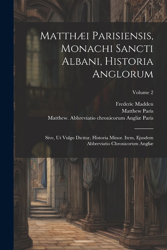 Front cover_Matthæi Parisiensis, Monachi Sancti Albani, Historia Anglorum