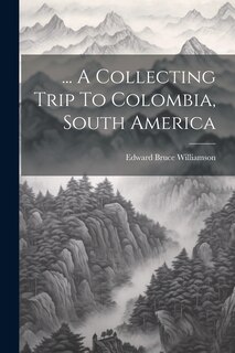 Front cover_... A Collecting Trip To Colombia, South America