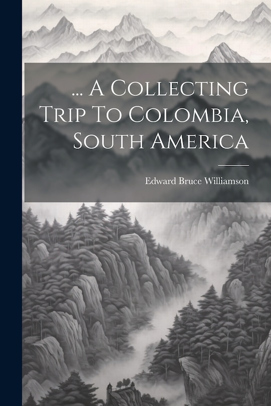 Front cover_... A Collecting Trip To Colombia, South America