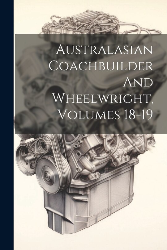 Front cover_Australasian Coachbuilder And Wheelwright, Volumes 18-19