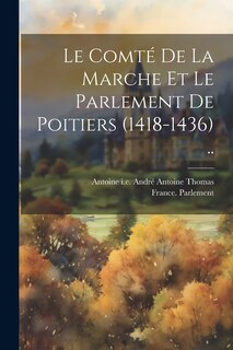 Front cover_Le Comté De La Marche Et Le Parlement De Poitiers (1418-1436) ..