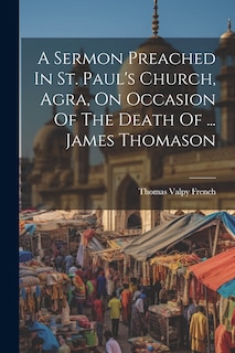 Couverture_A Sermon Preached In St. Paul's Church, Agra, On Occasion Of The Death Of ... James Thomason