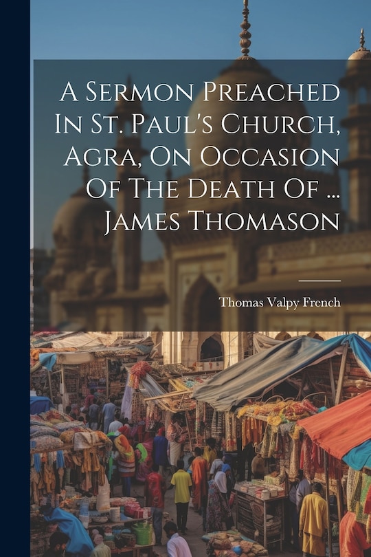 Couverture_A Sermon Preached In St. Paul's Church, Agra, On Occasion Of The Death Of ... James Thomason