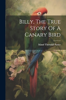 Front cover_Billy, The True Story Of A Canary Bird