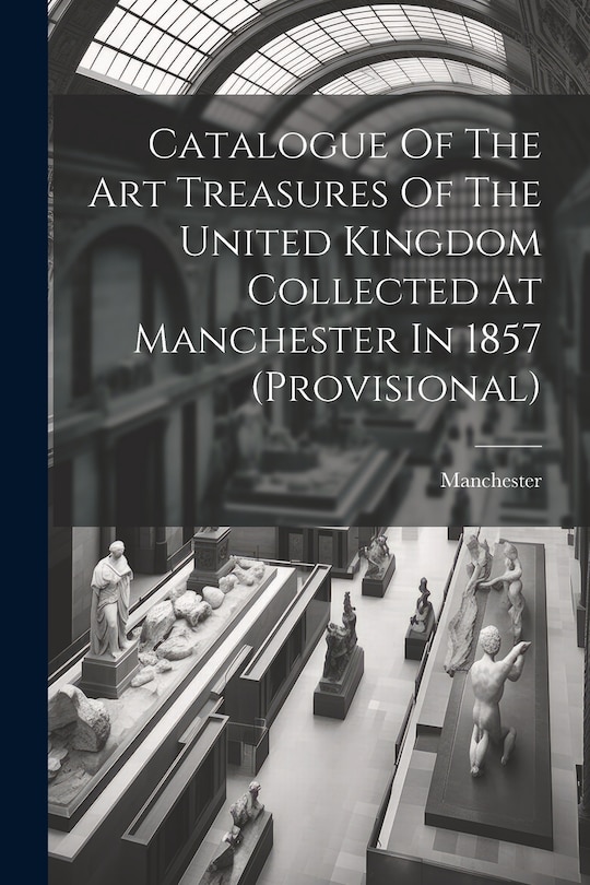 Front cover_Catalogue Of The Art Treasures Of The United Kingdom Collected At Manchester In 1857 (provisional)