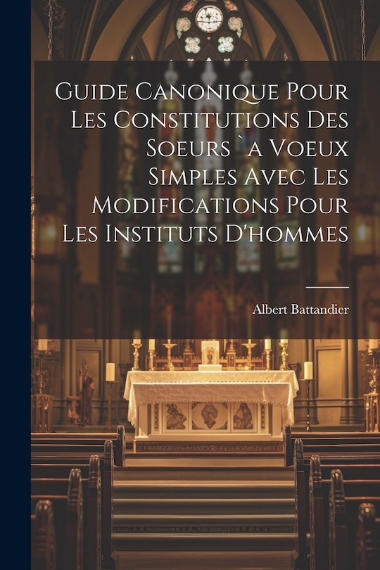 Front cover_Guide Canonique Pour Les Constitutions Des Soeurs `a Voeux Simples Avec Les Modifications Pour Les Instituts D'hommes