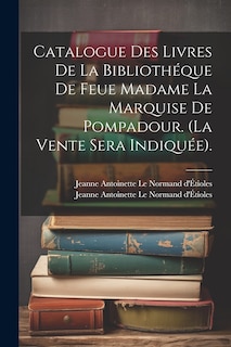 Front cover_Catalogue Des Livres De La Bibliothéque De Feue Madame La Marquise De Pompadour. (la Vente Sera Indiquée).
