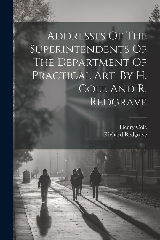 Front cover_Addresses Of The Superintendents Of The Department Of Practical Art, By H. Cole And R. Redgrave