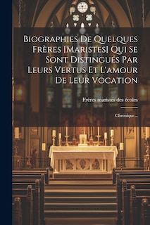 Couverture_Biographies De Quelques Frères [maristes] Qui Se Sont Distingués Par Leurs Vertus Et L'amour De Leur Vocation