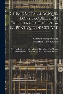Front cover_Chimie Métallurgique, Dans Laquelle On Trouvera La Théorie & La Pratique De Cet Art