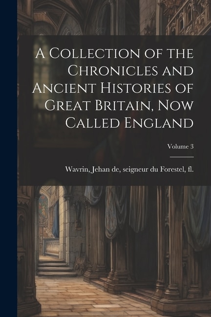Front cover_A Collection of the Chronicles and Ancient Histories of Great Britain, now Called England; Volume 3