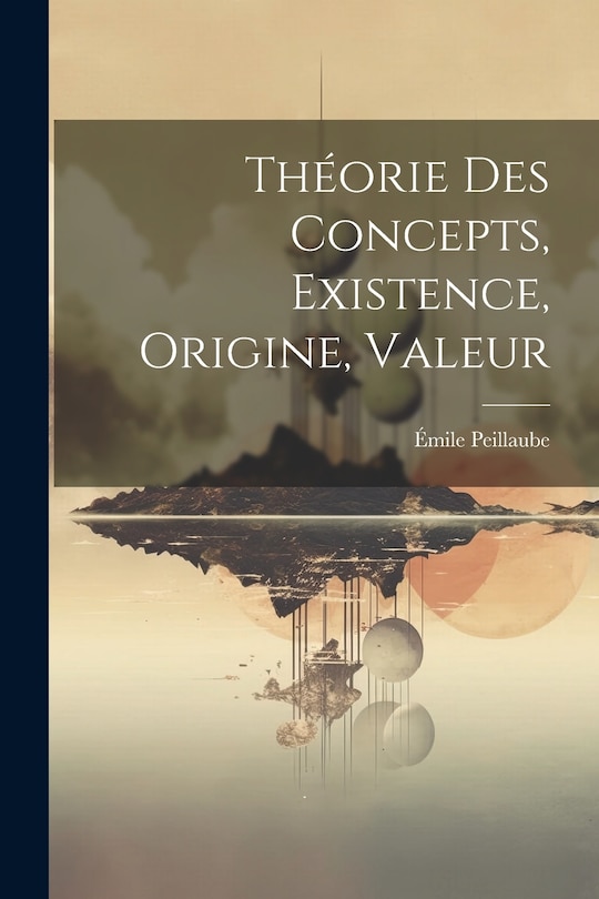 Front cover_Théorie Des Concepts, Existence, Origine, Valeur