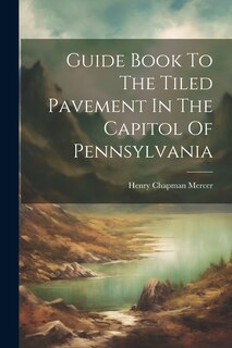 Couverture_Guide Book To The Tiled Pavement In The Capitol Of Pennsylvania