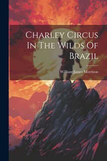 Front cover_Charley Circus In The Wilds Of Brazil