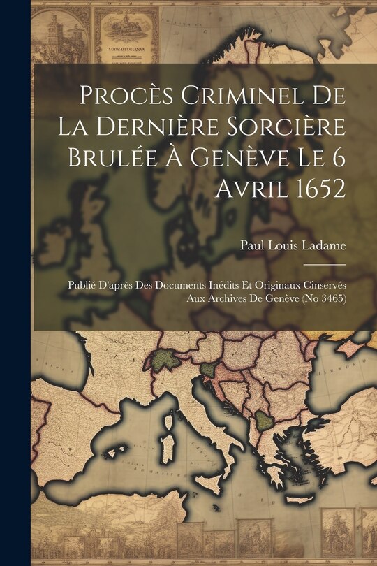 Front cover_Procès Criminel De La Dernière Sorcière Brulée À Genève Le 6 Avril 1652
