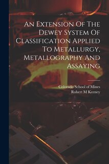 Front cover_An Extension Of The Dewey System Of Classification Applied To Metallurgy, Metallography And Assaying