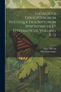 Couverture_Catalogus Coleopterorum Hucusque Descriptorum Synonymicus Et Systematicus, Volumes 11-12