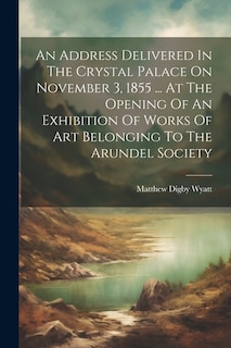 Couverture_An Address Delivered In The Crystal Palace On November 3, 1855 ... At The Opening Of An Exhibition Of Works Of Art Belonging To The Arundel Society