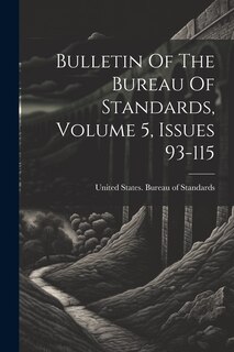 Front cover_Bulletin Of The Bureau Of Standards, Volume 5, Issues 93-115