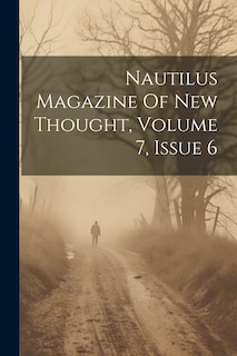 Front cover_Nautilus Magazine Of New Thought, Volume 7, Issue 6