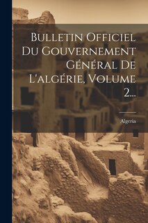 Front cover_Bulletin Officiel Du Gouvernement Général De L'algérie, Volume 2...