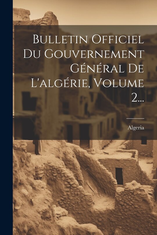 Front cover_Bulletin Officiel Du Gouvernement Général De L'algérie, Volume 2...