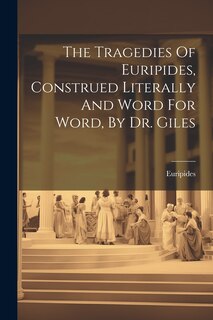 Couverture_The Tragedies Of Euripides, Construed Literally And Word For Word, By Dr. Giles