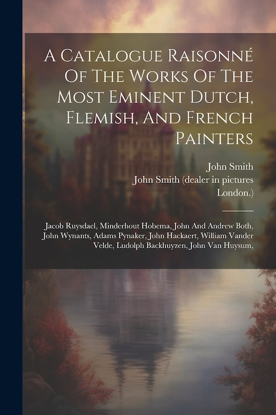 Front cover_A Catalogue Raisonné Of The Works Of The Most Eminent Dutch, Flemish, And French Painters