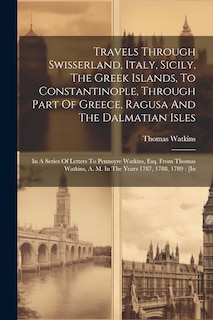 Couverture_Travels Through Swisserland, Italy, Sicily, The Greek Islands, To Constantinople, Through Part Of Greece, Ragusa And The Dalmatian Isles