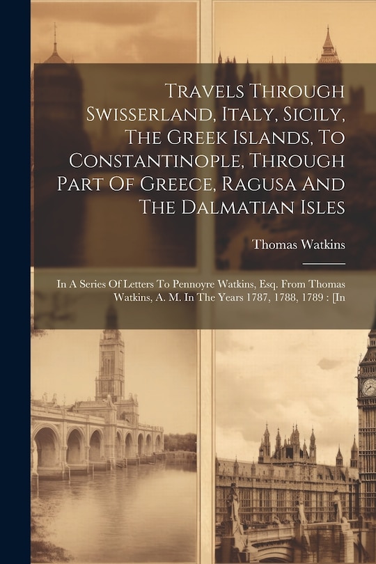 Couverture_Travels Through Swisserland, Italy, Sicily, The Greek Islands, To Constantinople, Through Part Of Greece, Ragusa And The Dalmatian Isles