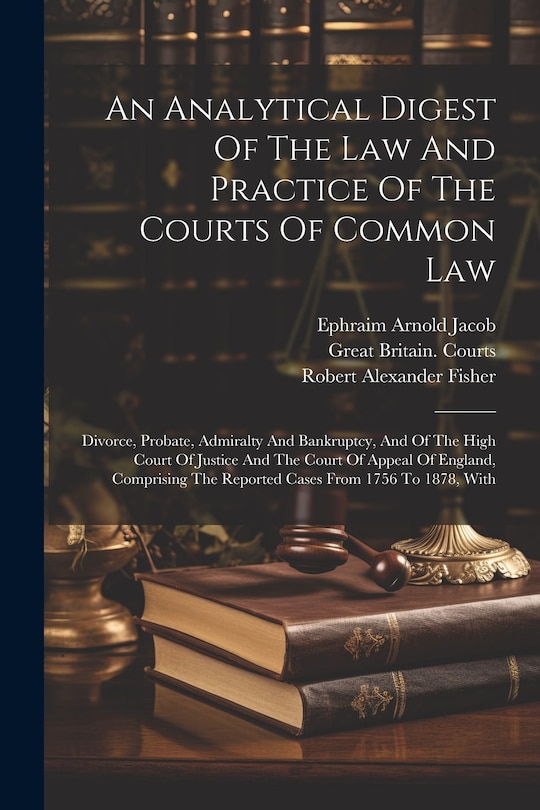 Front cover_An Analytical Digest Of The Law And Practice Of The Courts Of Common Law