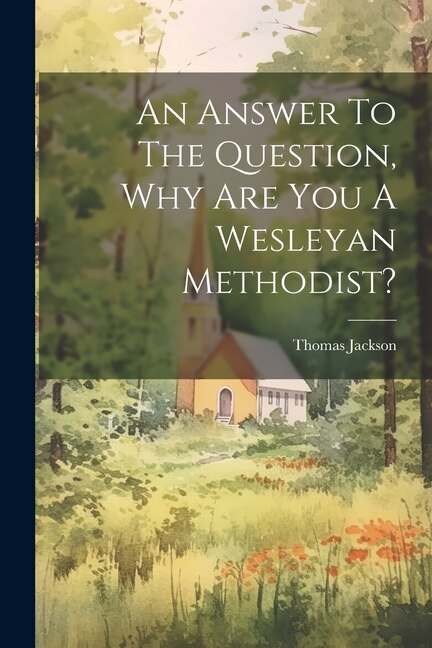 Front cover_An Answer To The Question, Why Are You A Wesleyan Methodist?