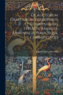 Front cover_De Auctorum Graecorum Versionibus Et Commentariis Syriacis, Arabicis, Armeniacis Persicisque Commentatio