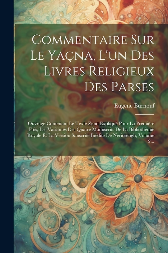 Couverture_Commentaire Sur Le Yaçna, L'un Des Livres Religieux Des Parses