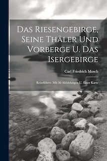 Couverture_Das Riesengebirge, Seine Thäler Und Vorberge U. Das Isergebirge