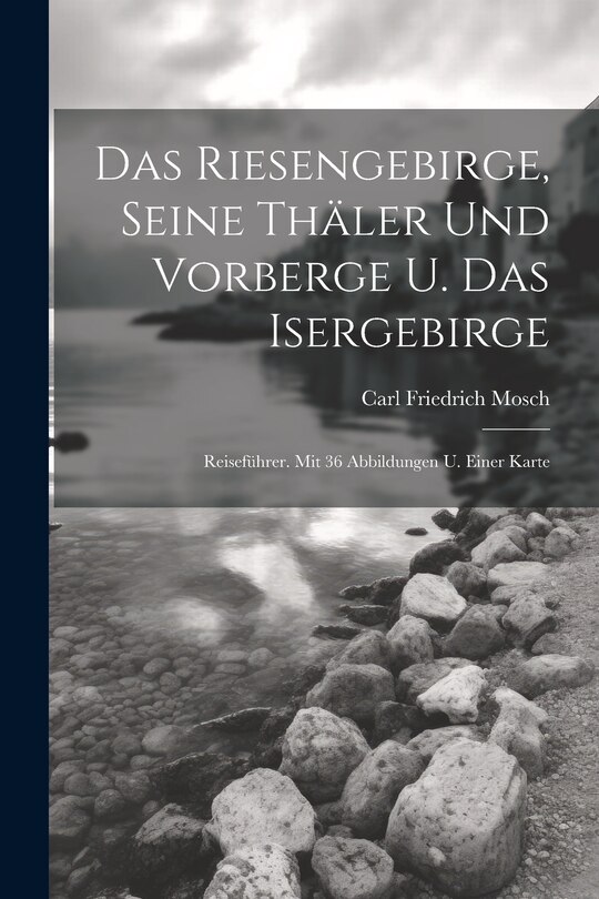 Couverture_Das Riesengebirge, Seine Thäler Und Vorberge U. Das Isergebirge