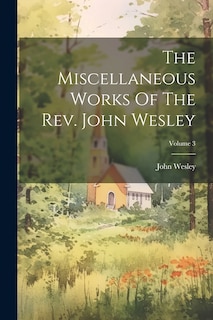 Front cover_The Miscellaneous Works Of The Rev. John Wesley; Volume 3