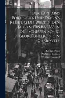 Front cover_Der Kapitains Portlock's Und Dixon's Reise Um Die Welt In Den Jahren 1785 Bis 1788 In Den Schiffen König Georg Und Königin Charlotte