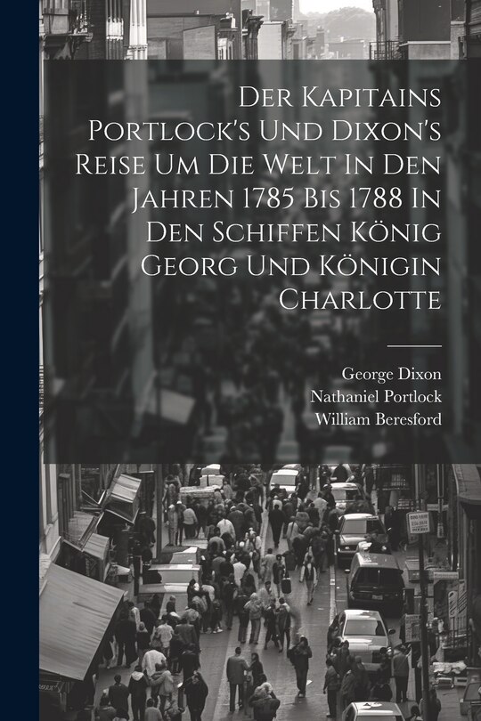 Front cover_Der Kapitains Portlock's Und Dixon's Reise Um Die Welt In Den Jahren 1785 Bis 1788 In Den Schiffen König Georg Und Königin Charlotte