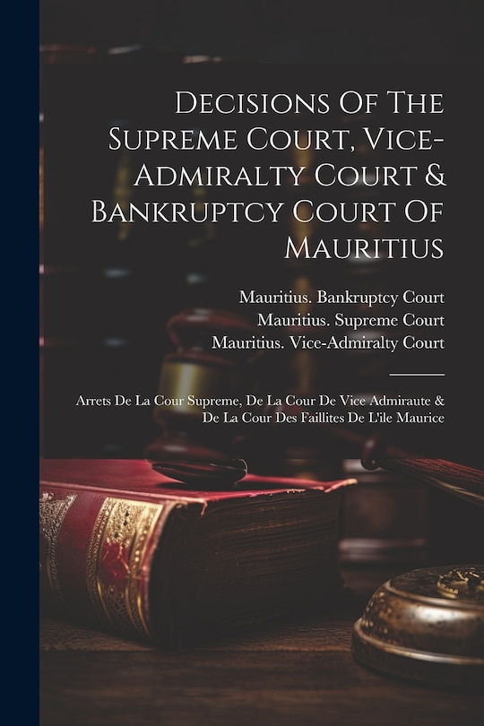 Front cover_Decisions Of The Supreme Court, Vice-admiralty Court & Bankruptcy Court Of Mauritius