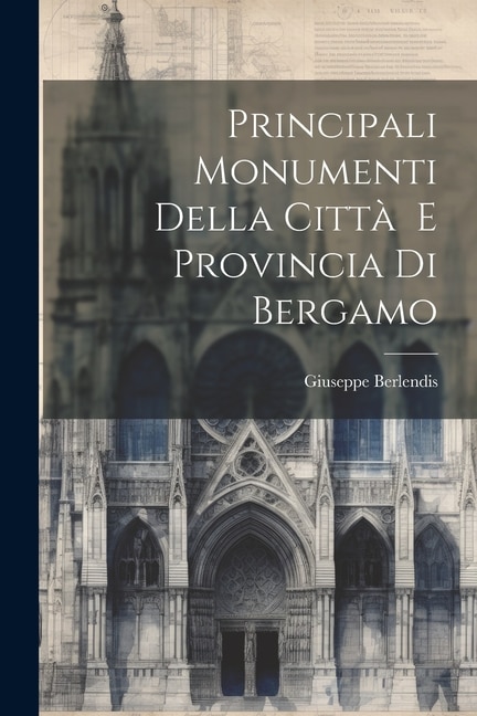 Front cover_Principali Monumenti Della Citt&agrave; E Provincia Di Bergamo