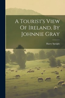 Front cover_A Tourist's View Of Ireland, By Johnnie Gray