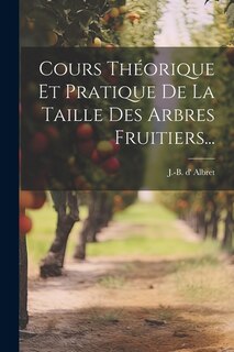 Front cover_Cours Théorique Et Pratique De La Taille Des Arbres Fruitiers...