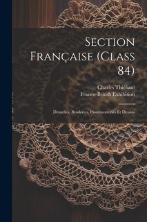 Couverture_Section Française (class 84); Dentelles, Broderies, Passementeries Et Dessins