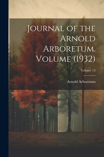 Front cover_Journal of the Arnold Arboretum. Volume (1932); Volume 13