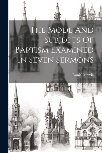 Front cover_The Mode And Subjects Of Baptism Examined In Seven Sermons