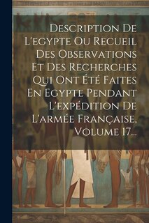 Front cover_Description De L'egypte Ou Recueil Des Observations Et Des Recherches Qui Ont Été Faites En Egypte Pendant L'expédition De L'armée Française, Volume 17...